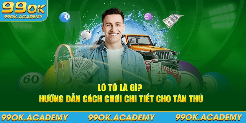 Lô Tô Là Gì? Hướng Dẫn Cách Chơi Game Cho Dân Tân Thủ 