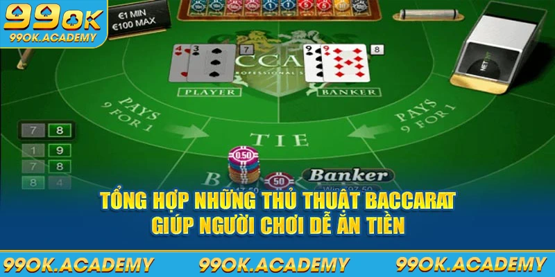 Tổng hợp những thủ thuật baccarat giúp người chơi dễ ăn tiền