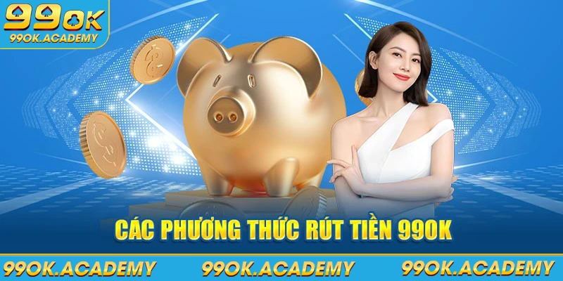 Các phương thức rút tiền 99ok