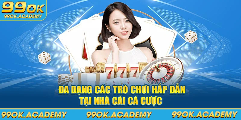  Đa dạng các trò chơi hấp dẫn tại nhà cái 99ok