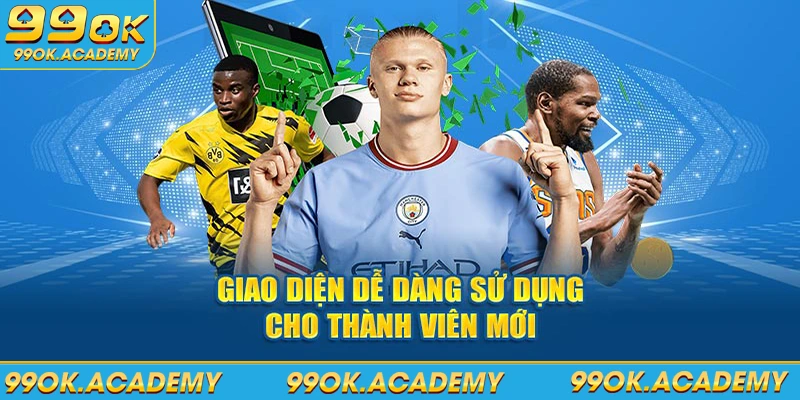 Giao diện dễ dàng sử dụng cho thành viên mới tại thể thao 99ok