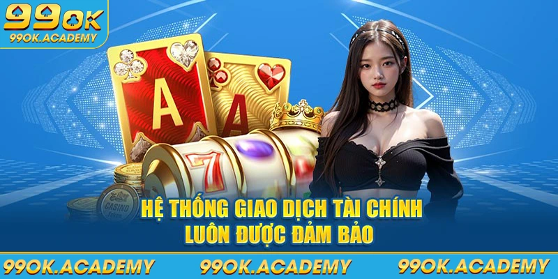 Hệ thống giao dịch tài chính tại 99ok luôn được đảm bảo