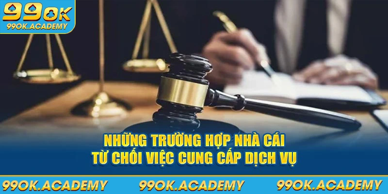 Những trường hợp nhà cái từ chối việc cung cấp dịch vụ