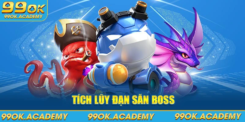 Tích lũy đạn săn boss bắn cá 99ok